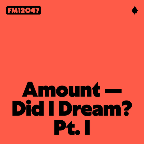 Amount - Did I Dream Pt. I [FM12047A]